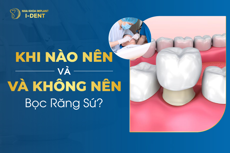 Có nên làm răng sứ không? Trường hợp nào nên làm?