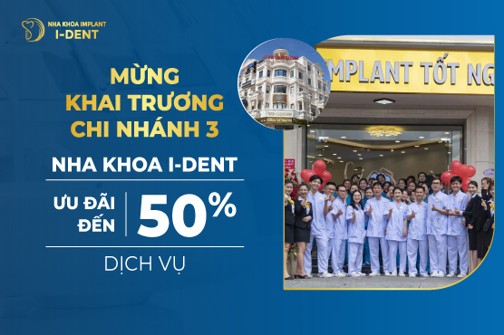 Mừng khai trương chi nhánh 3 – Nha khoa I-DENT ưu đãi đến 50% các dịch vụ