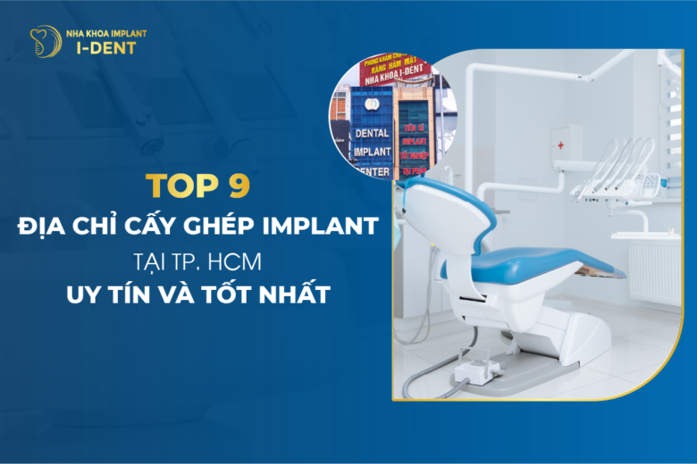 Trồng răng implant ở đâu? Top 9 địa chỉ cấy ghép implant tốt TP.HCM