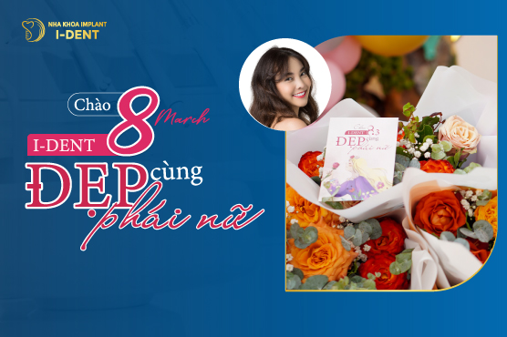 Chào 8-3 – I-DENT Đẹp Cùng Phái Nữ