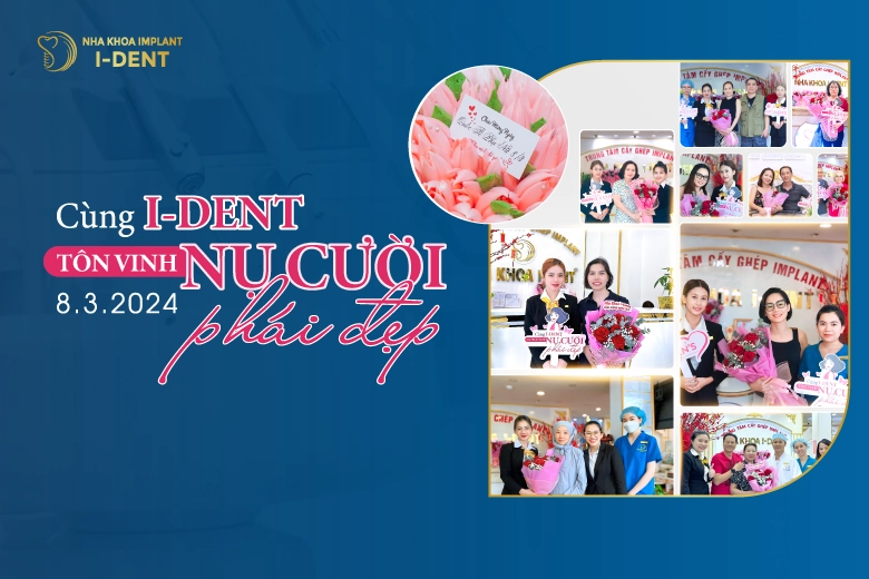 Cùng I-Dent Tôn Vinh Nụ Cười Phái Đẹp Ngày 8/3