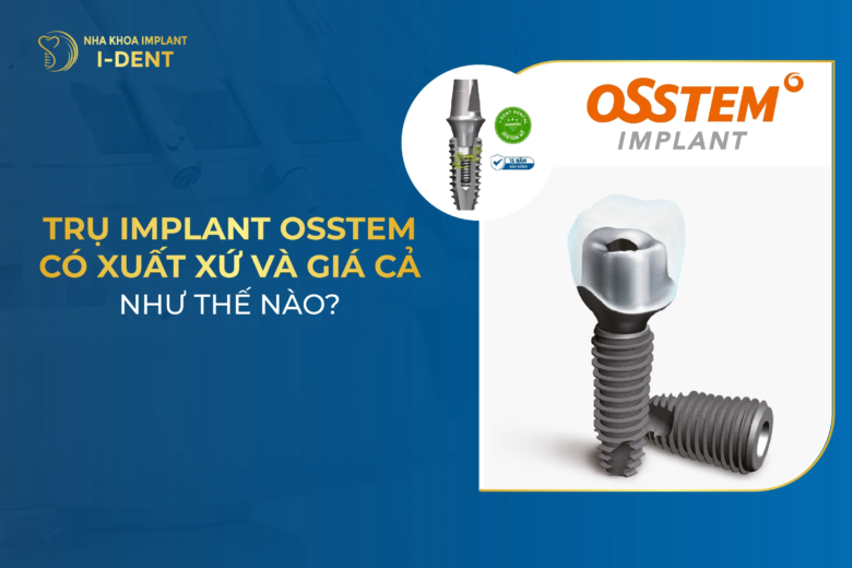 Trụ Implant Osstem Hàn Quốc: Cấu tạo, ưu điểm và chi phí