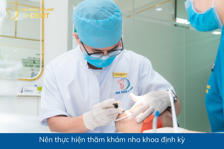 Nên thăm khám nha khoa định kỳ để bảo vệ sức khỏe răng miệng chan rang ham la gi
