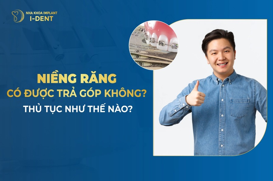 Niềng Răng Trả Góp 0% Lãi Suất Tại Nha Khoa I-Dent – TPHCM