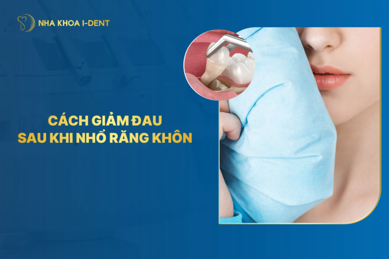 Cách giảm đau sau khi nhổ răng khôn hiệu quả tại nhà