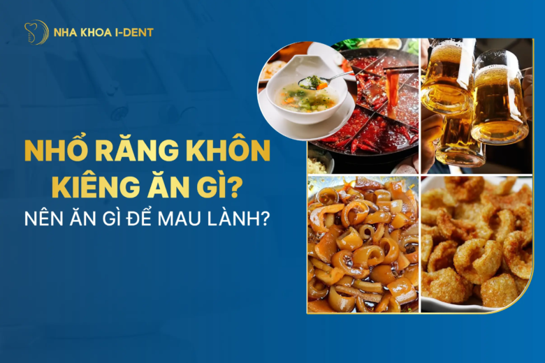 Mới nhổ răng khôn kiêng gì và không nên ăn gì để lành nhanh?