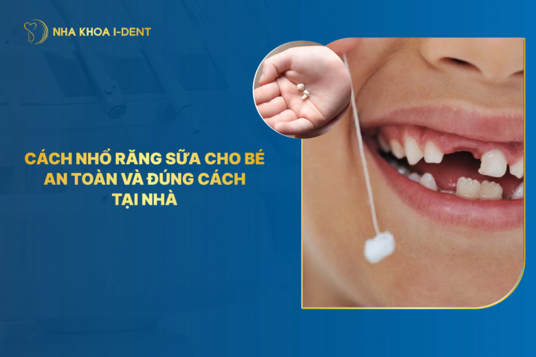 Cách nhổ răng sữa cho bé an toàn, không đau và ít chảy máu